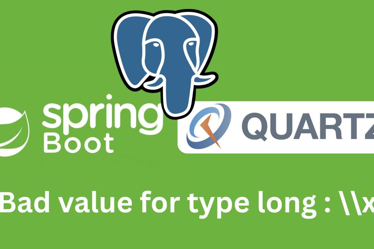 Quartz + Spring Boot + PostgreSQL The Real Fix for “Bad value for type long : \\x”