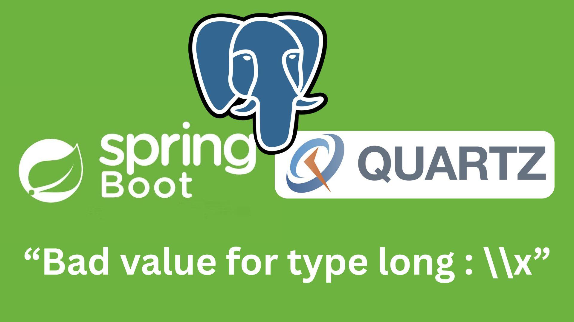 Quartz + Spring Boot + PostgreSQL The Real Fix for “Bad value for type long : \\x”